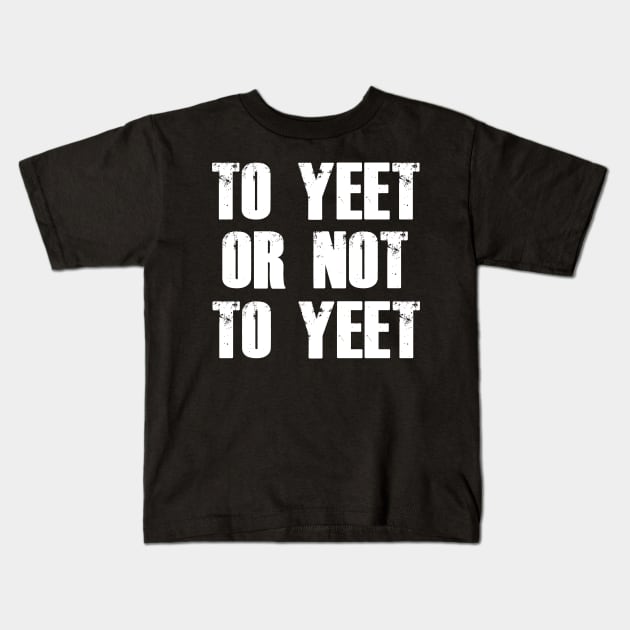 To Yeet or not To Yeet Kids T-Shirt by giovanniiiii